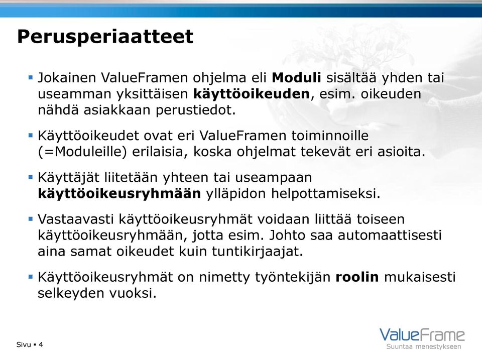 Käyttäjät liitetään yhteen tai useampaan käyttöoikeusryhmään ylläpidon helpottamiseksi.