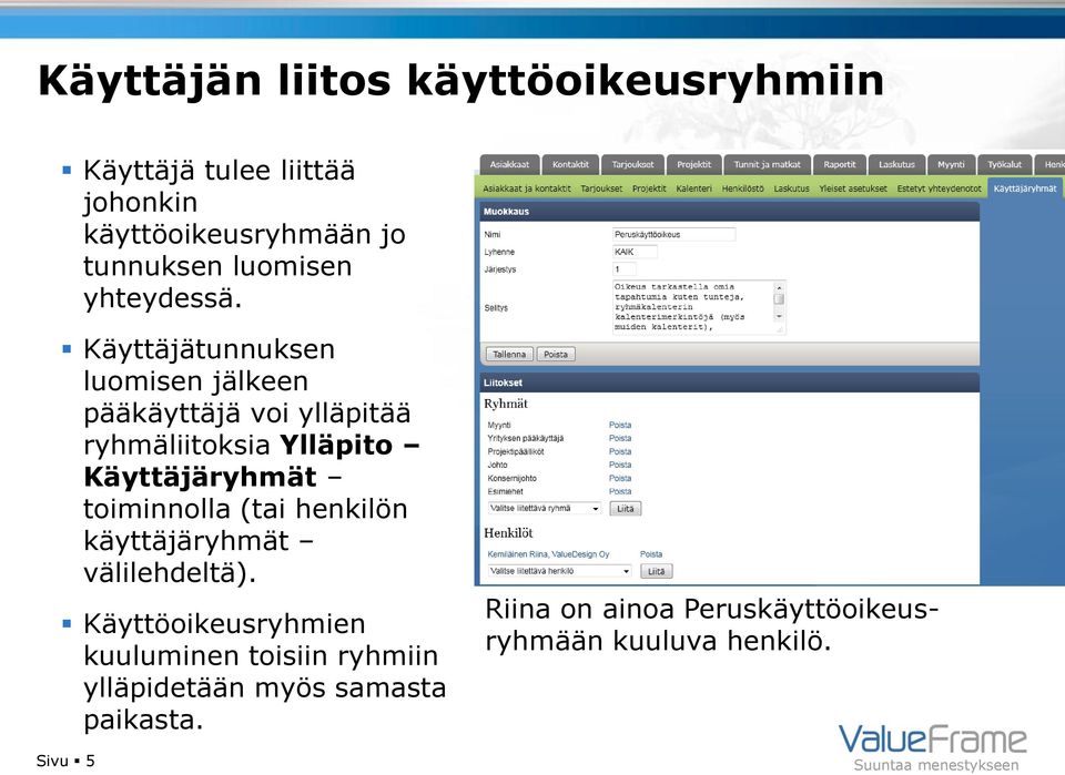 Käyttäjätunnuksen luomisen jälkeen pääkäyttäjä voi ylläpitää ryhmäliitoksia Ylläpito Käyttäjäryhmät
