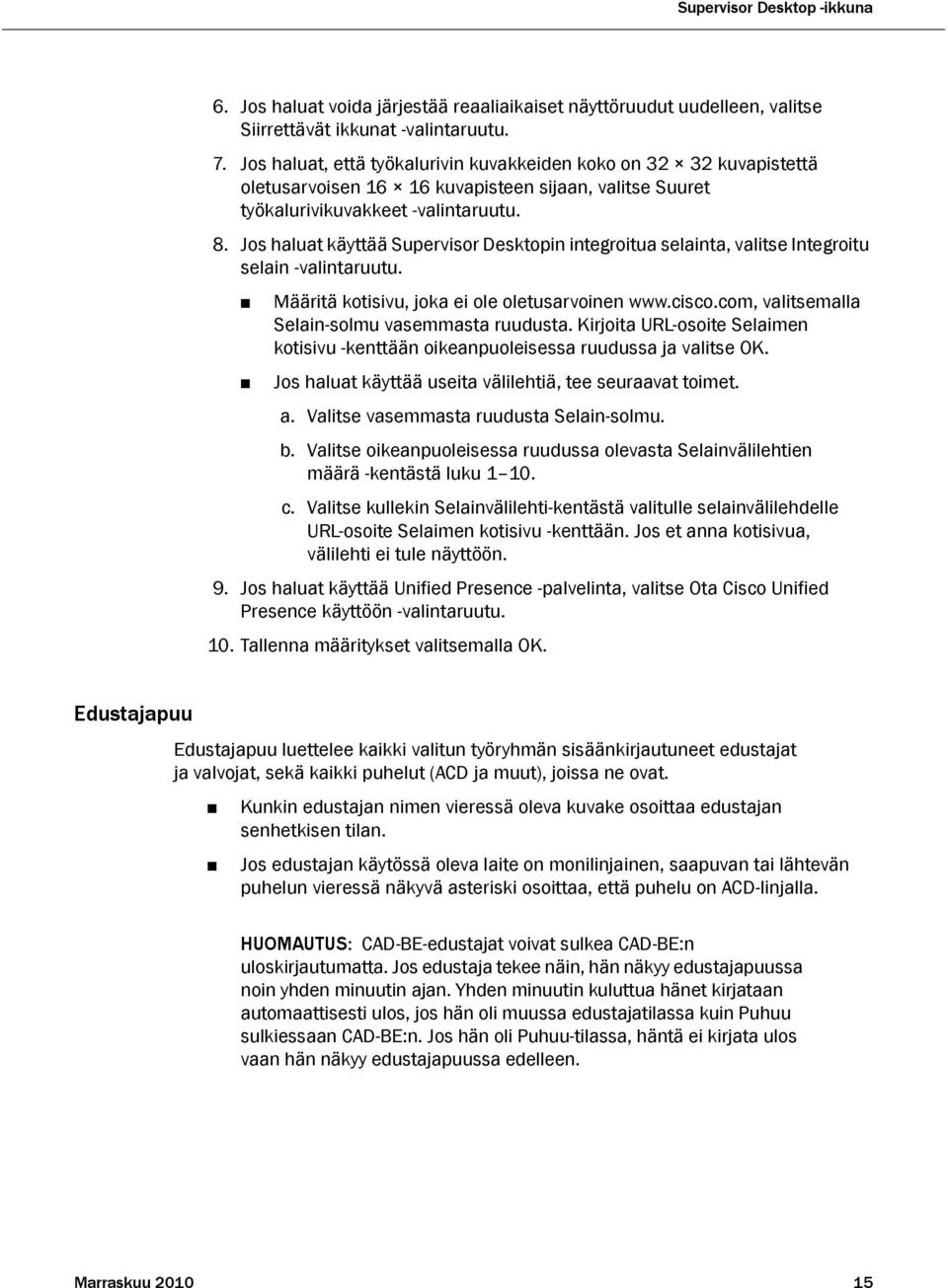 Jos haluat käyttää Supervisor Desktopin integroitua selainta, valitse Integroitu selain -valintaruutu. Määritä kotisivu, joka ei ole oletusarvoinen www.cisco.