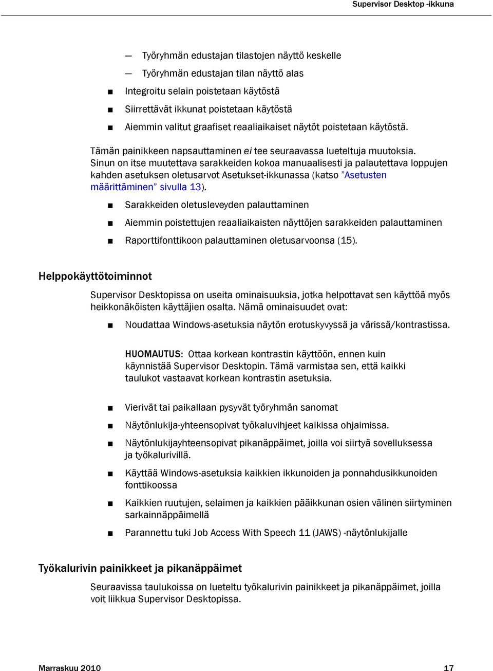 Sinun on itse muutettava sarakkeiden kokoa manuaalisesti ja palautettava loppujen kahden asetuksen oletusarvot Asetukset-ikkunassa (katso Asetusten määrittäminen sivulla 13).