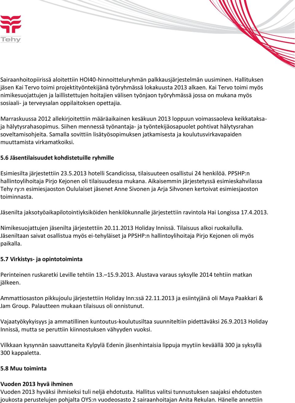 Marraskuussa 2012 allekirjoitettiin määräaikainen kesäkuun 2013 loppuun voimassaoleva keikkataksaja hälytysrahasopimus.