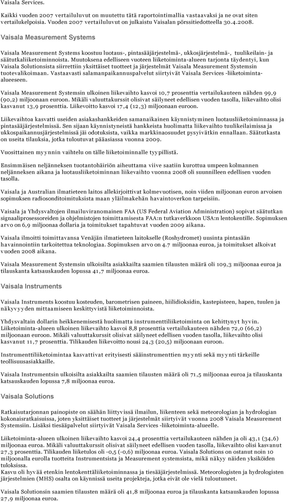 Vaisala Measurement Systems Vaisala Measurement Systems koostuu luotaus-, pintasääjärjestelmä-, ukkosjärjestelmä-, tuulikeilain- ja säätutkaliiketoiminnoista.