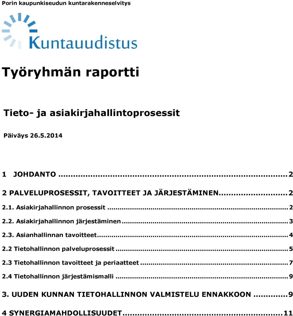 .. 3 2.3. Asianhallinnan tavoitteet... 4 2.2 Tietohallinnon palveluprosessit... 5 2.3 Tietohallinnon tavoitteet ja periaatteet.