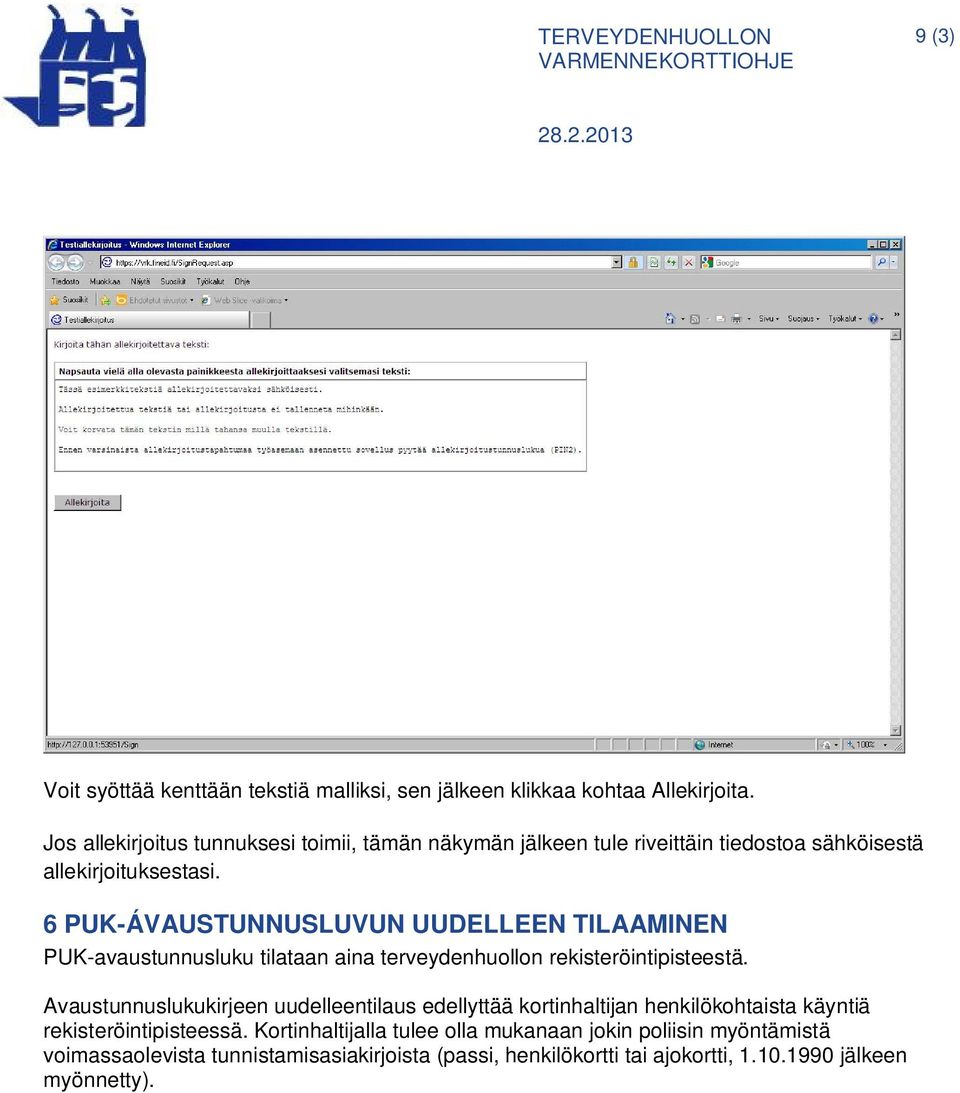 6 PUK-ÁVAUSTUNNUSLUVUN UUDELLEEN TILAAMINEN PUK-avaustunnusluku tilataan aina terveydenhuollon rekisteröintipisteestä.