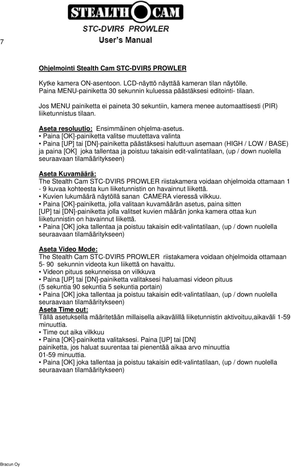 Paina [OK]-painiketta valitse muutettava valinta Paina [UP] tai [DN]-painiketta päästäksesi haluttuun asemaan (HIGH / LOW / BASE) ja paina [OK] joka tallentaa ja poistuu takaisin edit-valintatilaan,