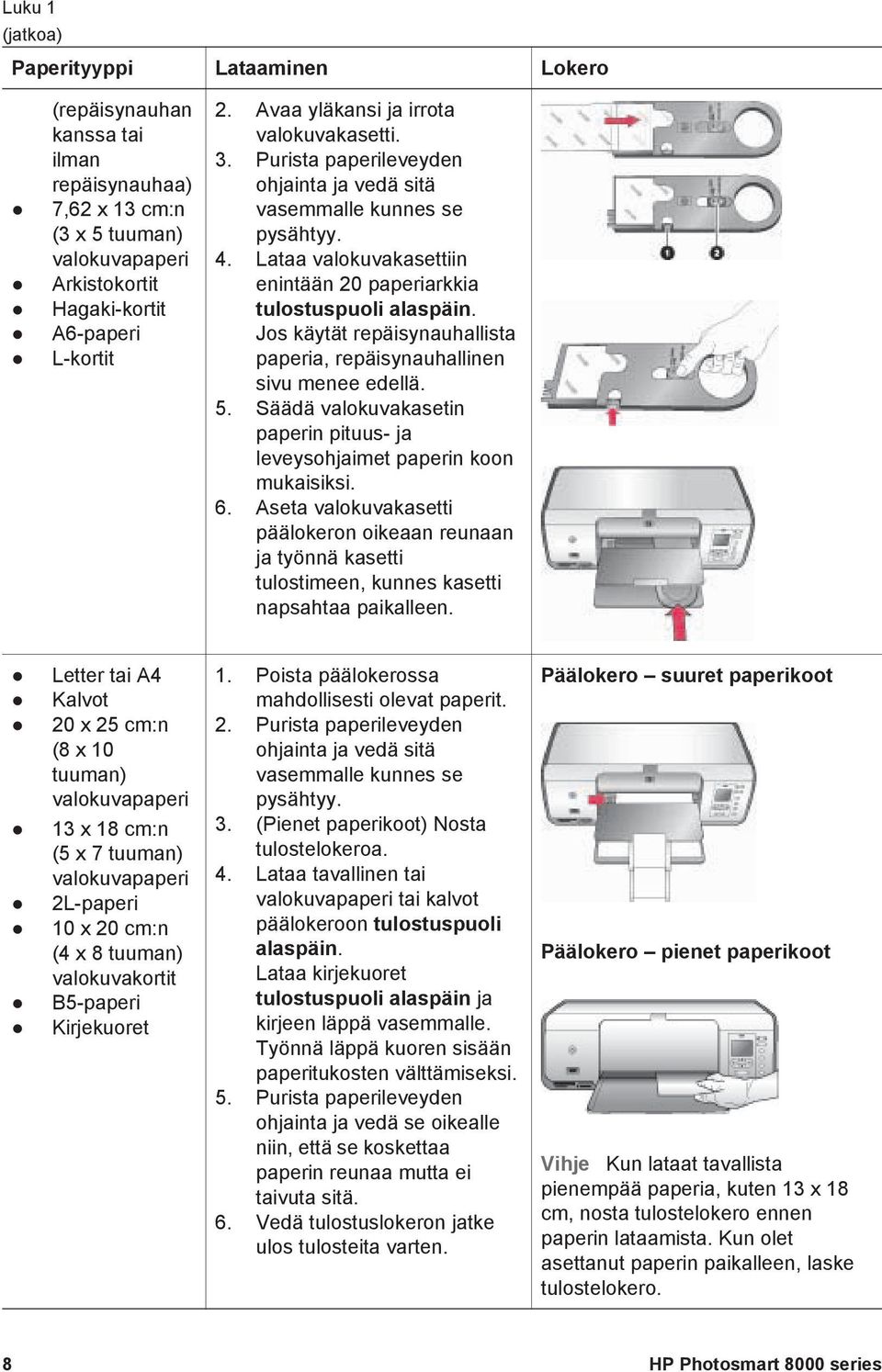 Jos käytät repäisynauhallista paperia, repäisynauhallinen sivu menee edellä. 5. Säädä valokuvakasetin paperin pituus- ja leveysohjaimet paperin koon mukaisiksi. 6.