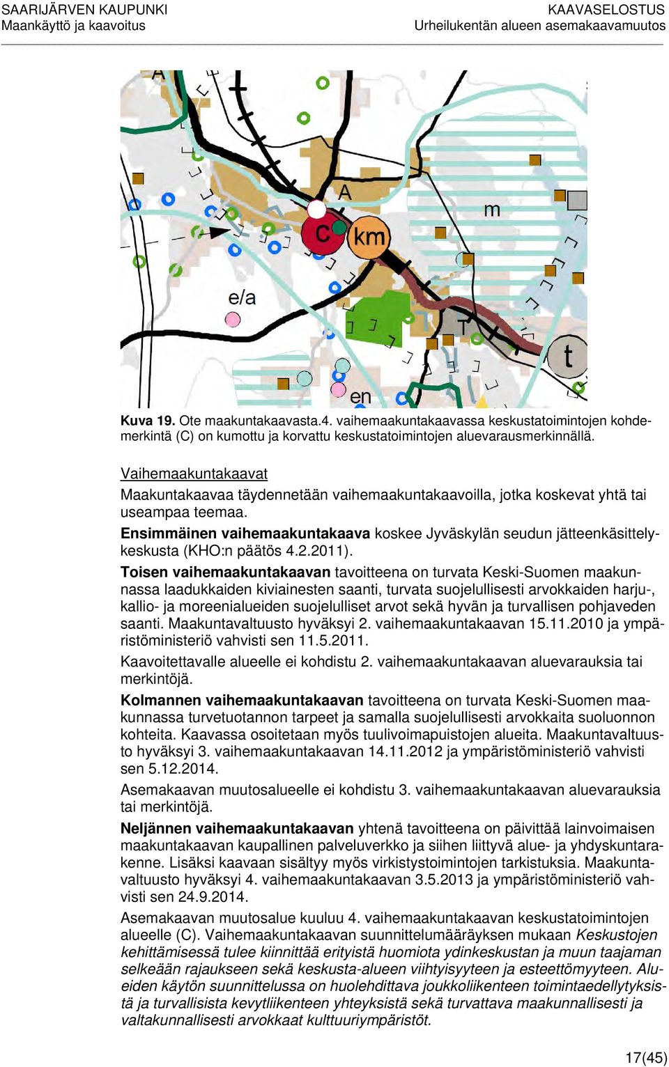 Ensimmäinen vaihemaakuntakaava koskee Jyväskylän seudun jätteenkäsittelykeskusta (KHO:n päätös 4.2.2011).