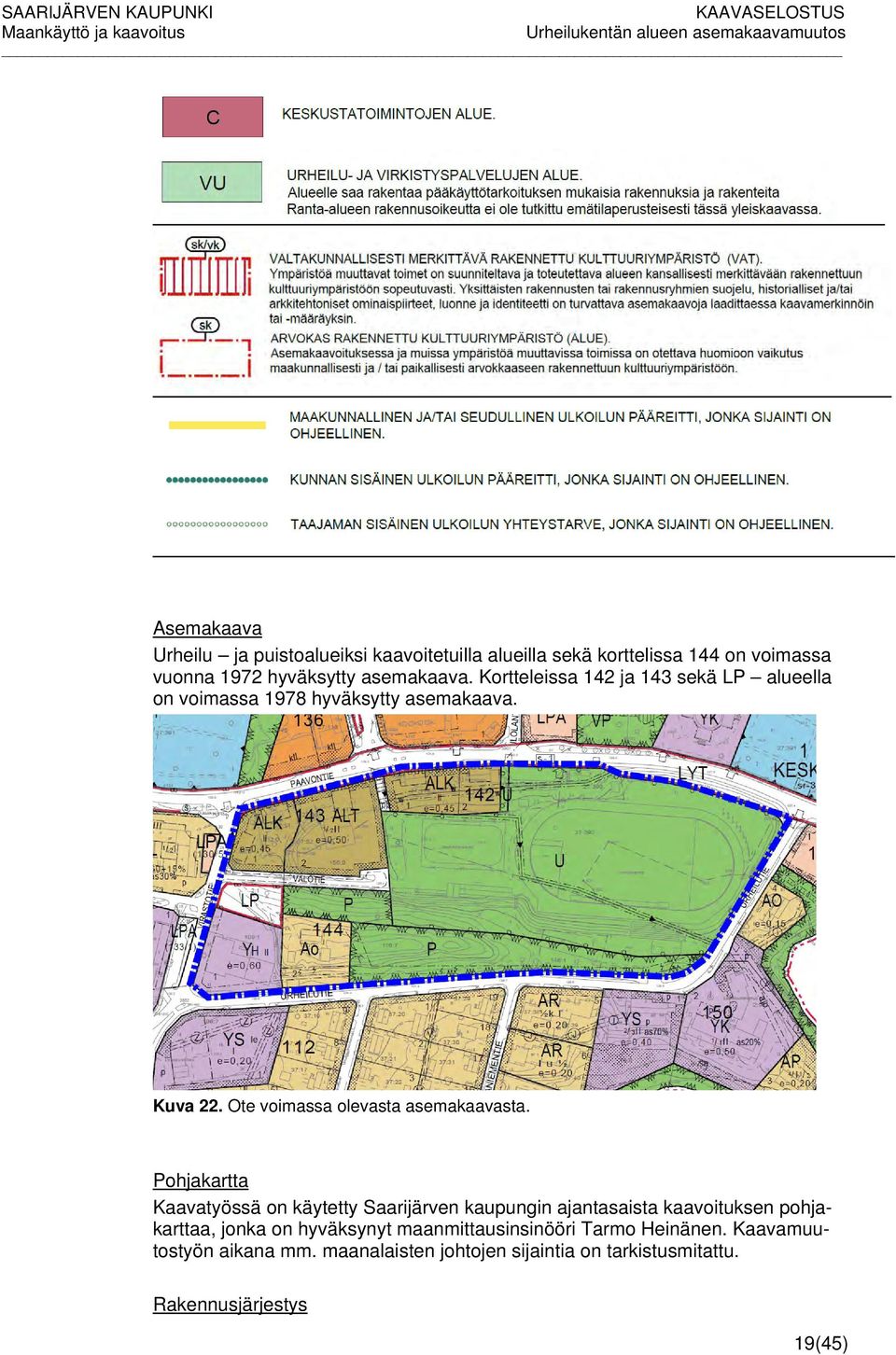 Pohjakartta Kaavatyössä on käytetty Saarijärven kaupungin ajantasaista kaavoituksen pohjakarttaa, jonka on hyväksynyt