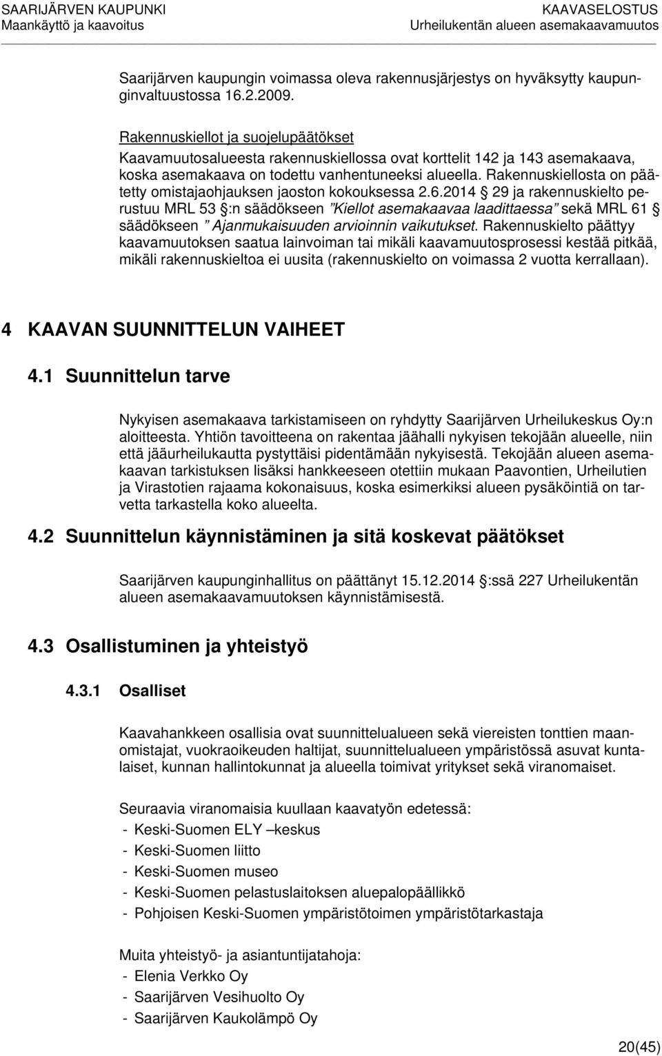 Rakennuskiellosta on päätetty omistajaohjauksen jaoston kokouksessa 2.6.