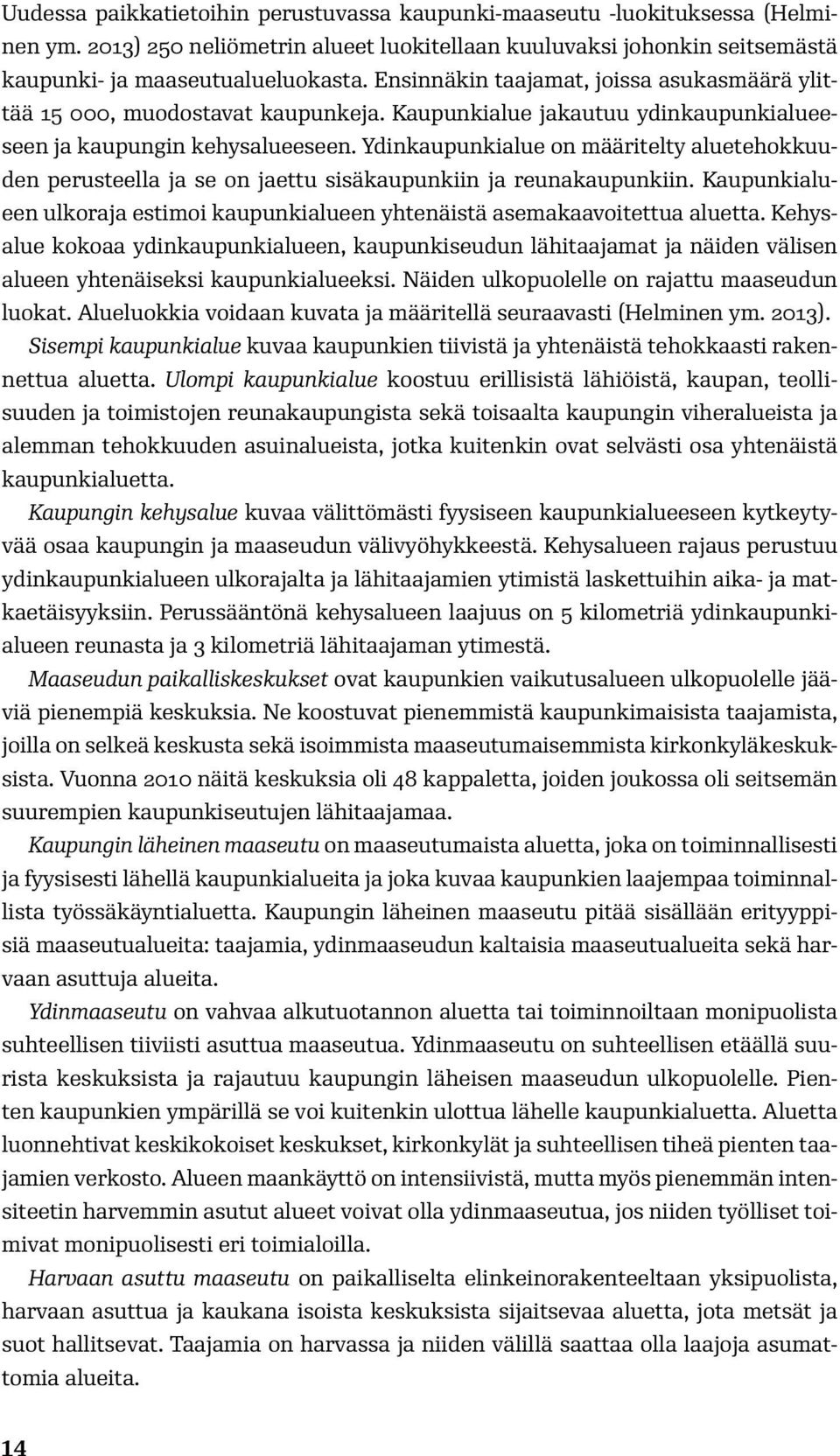 Ydinkaupunkialue on määritelty aluetehokkuuden perusteella ja se on jaettu sisäkaupunkiin ja reunakaupunkiin. Kaupunkialueen ulkoraja estimoi kaupunkialueen yhtenäistä asemakaavoitettua aluetta.