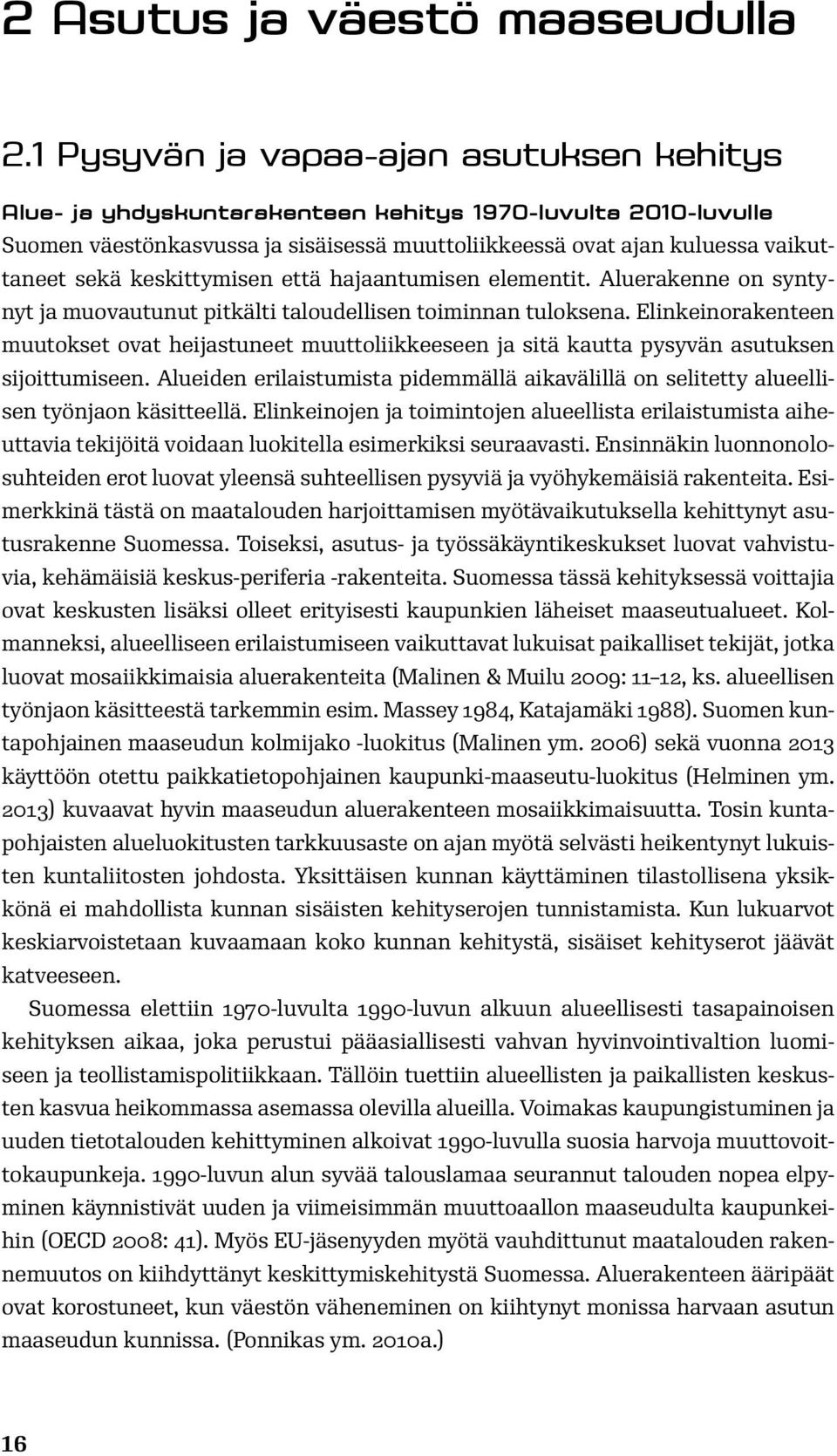 keskittymisen että hajaantumisen elementit. Aluerakenne on syntynyt ja muovautunut pitkälti taloudellisen toiminnan tuloksena.