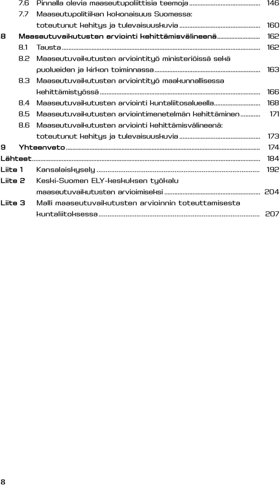 4 Maaseutuvaikutusten arviointi kuntaliitosalueella... 168 8.5 Maaseutuvaikutusten arviointimenetelmän kehittäminen... 171 8.