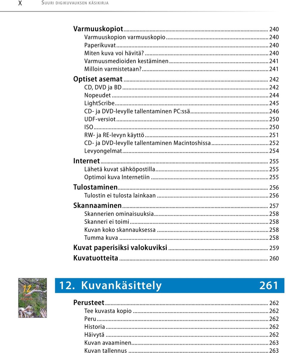 ..251 CD- ja DVD-levylle tallentaminen Macintoshissa...252 Levyongelmat...254 Internet... 255 Lähetä kuvat sähköpostilla...255 Optimoi kuva Internetiin...255 Tulostaminen.