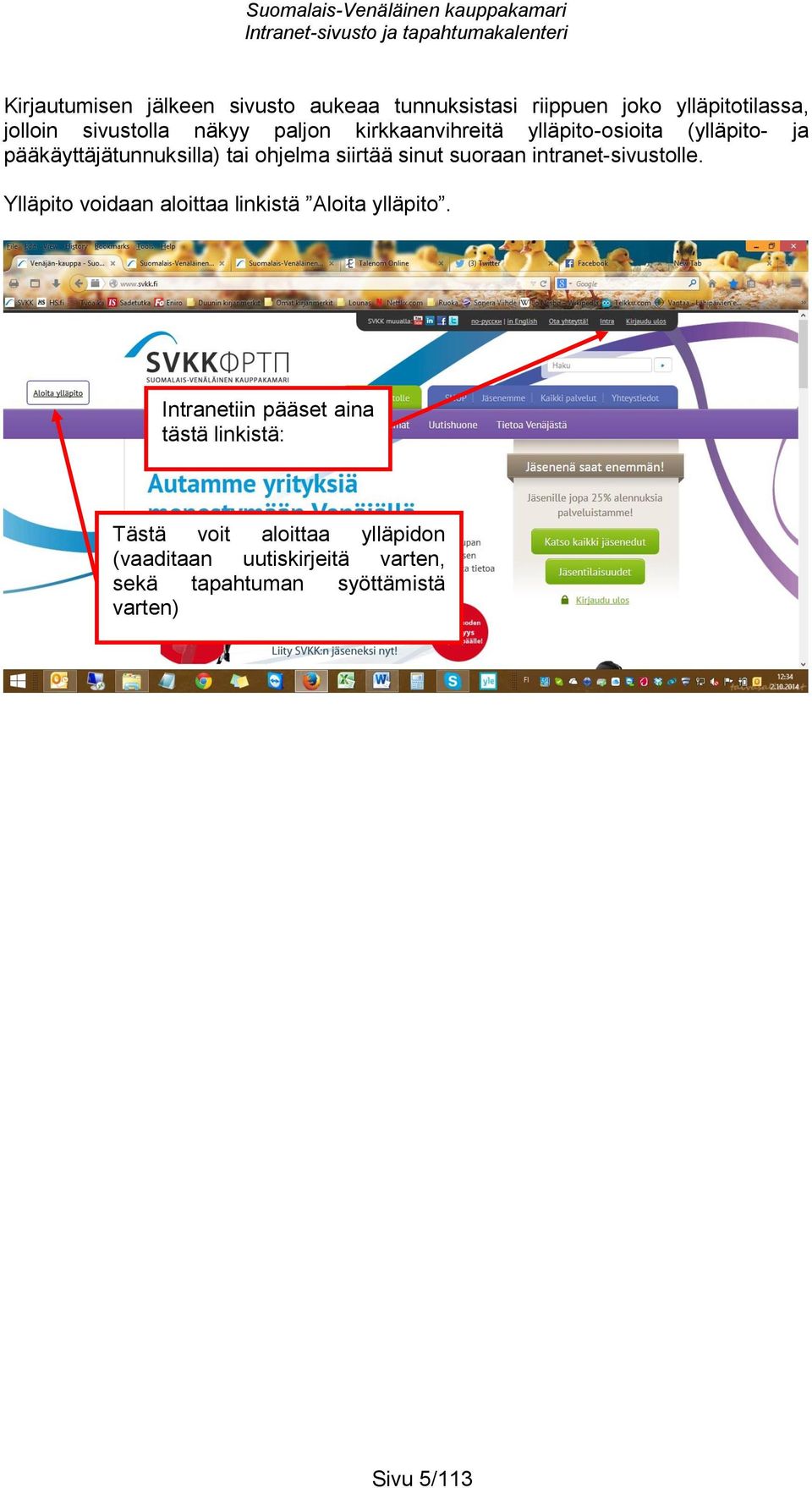 suoraan intranet-sivustolle. Ylläpito voidaan aloittaa linkistä Aloita ylläpito.