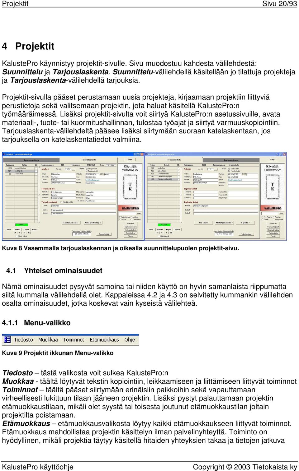 Projektit-sivulla pääset perustamaan uusia projekteja, kirjaamaan projektiin liittyviä perustietoja sekä valitsemaan projektin, jota haluat käsitellä KalustePro:n työmääräimessä.