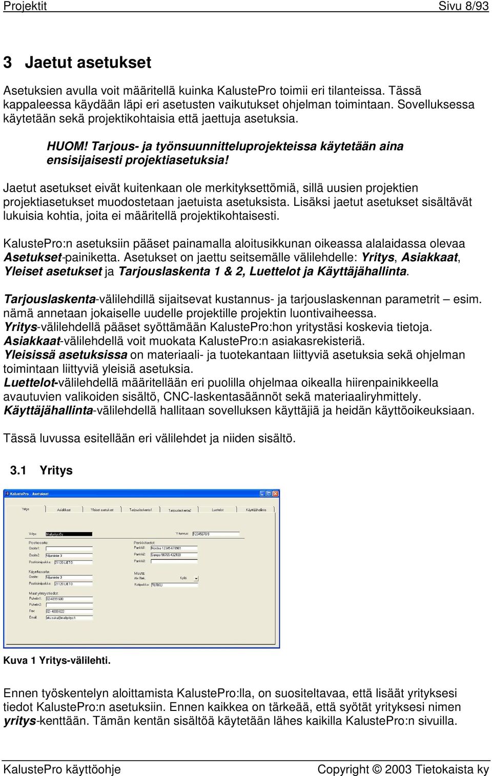 Jaetut asetukset eivät kuitenkaan ole merkityksettömiä, sillä uusien projektien projektiasetukset muodostetaan jaetuista asetuksista.