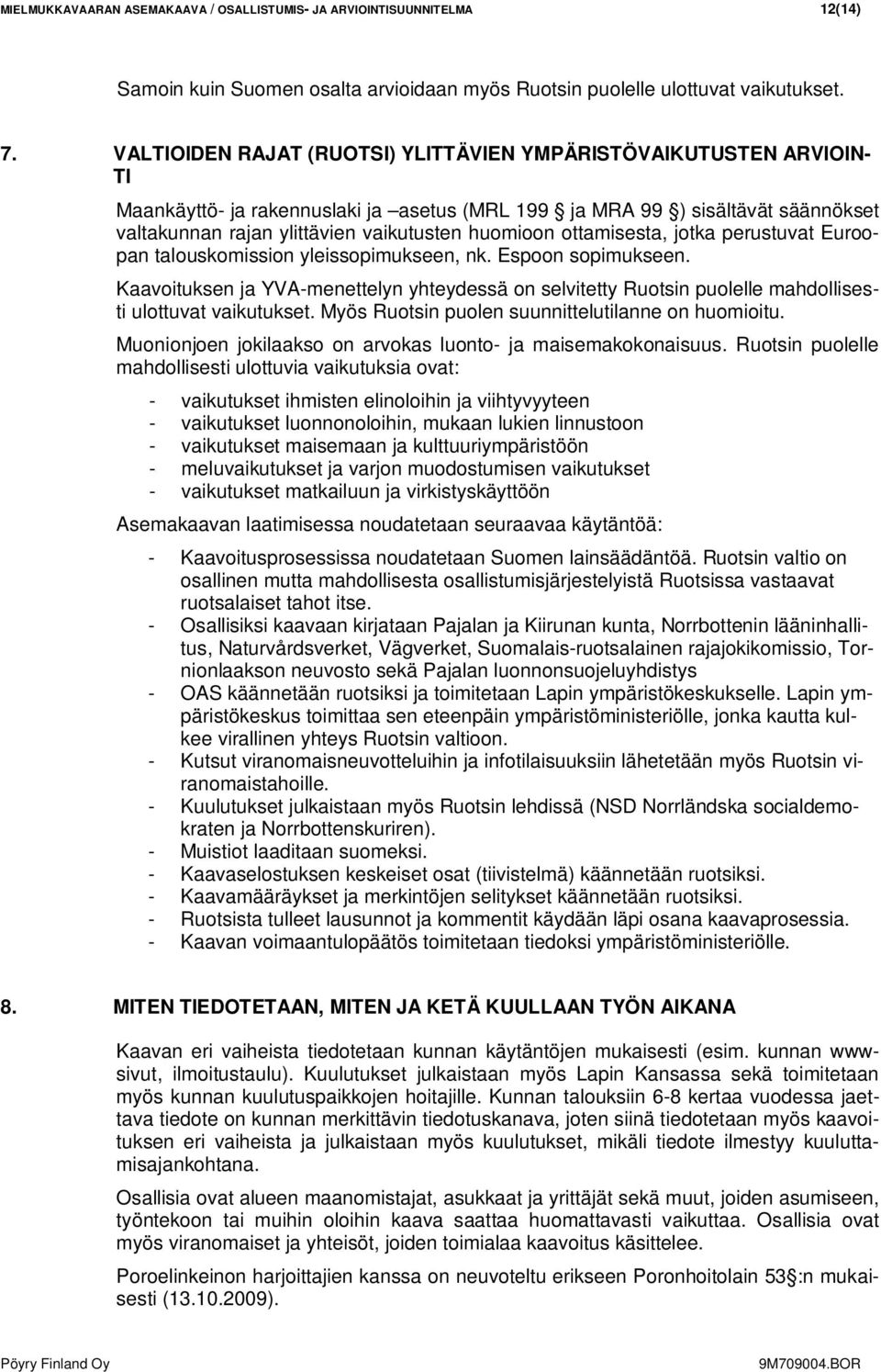 huomioon ottamisesta, jotka perustuvat Euroopan talouskomission yleissopimukseen, nk. Espoon sopimukseen.