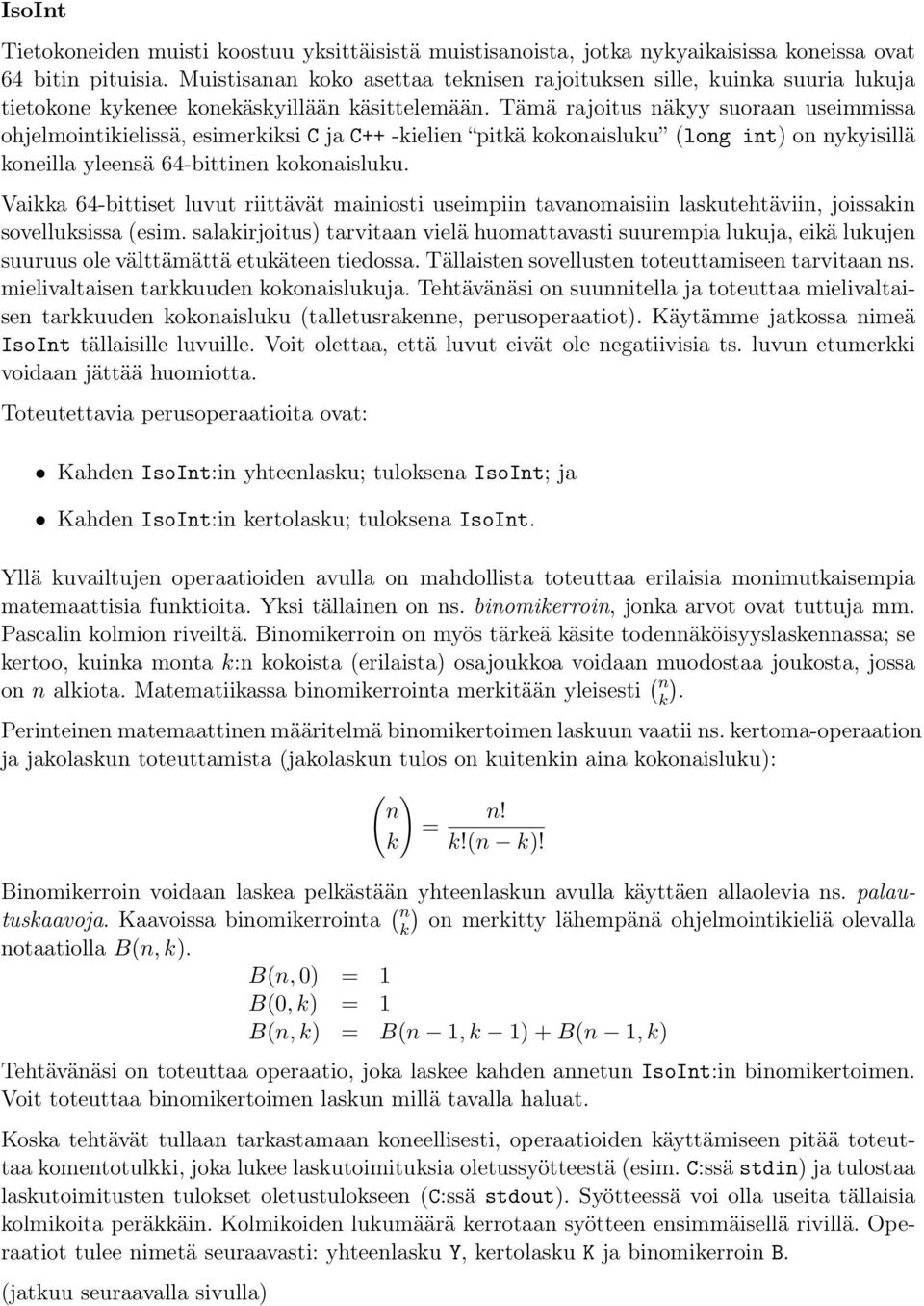 Tämä rajoitus näkyy suoraan useimmissa ohjelmointikielissä, esimerkiksi C ja C++ -kielien pitkä kokonaisluku (long int) on nykyisillä koneilla yleensä 64-bittinen kokonaisluku.