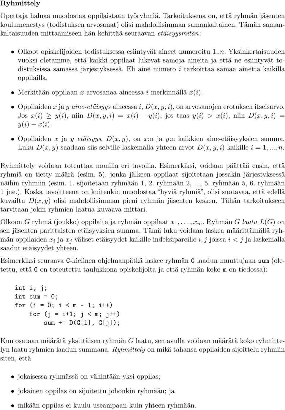 Eli aine numero i tarkoittaa samaa ainetta kaikilla oppilailla. Merkitään oppilaan x arvosanaa aineessa i merkinnällä x(i).