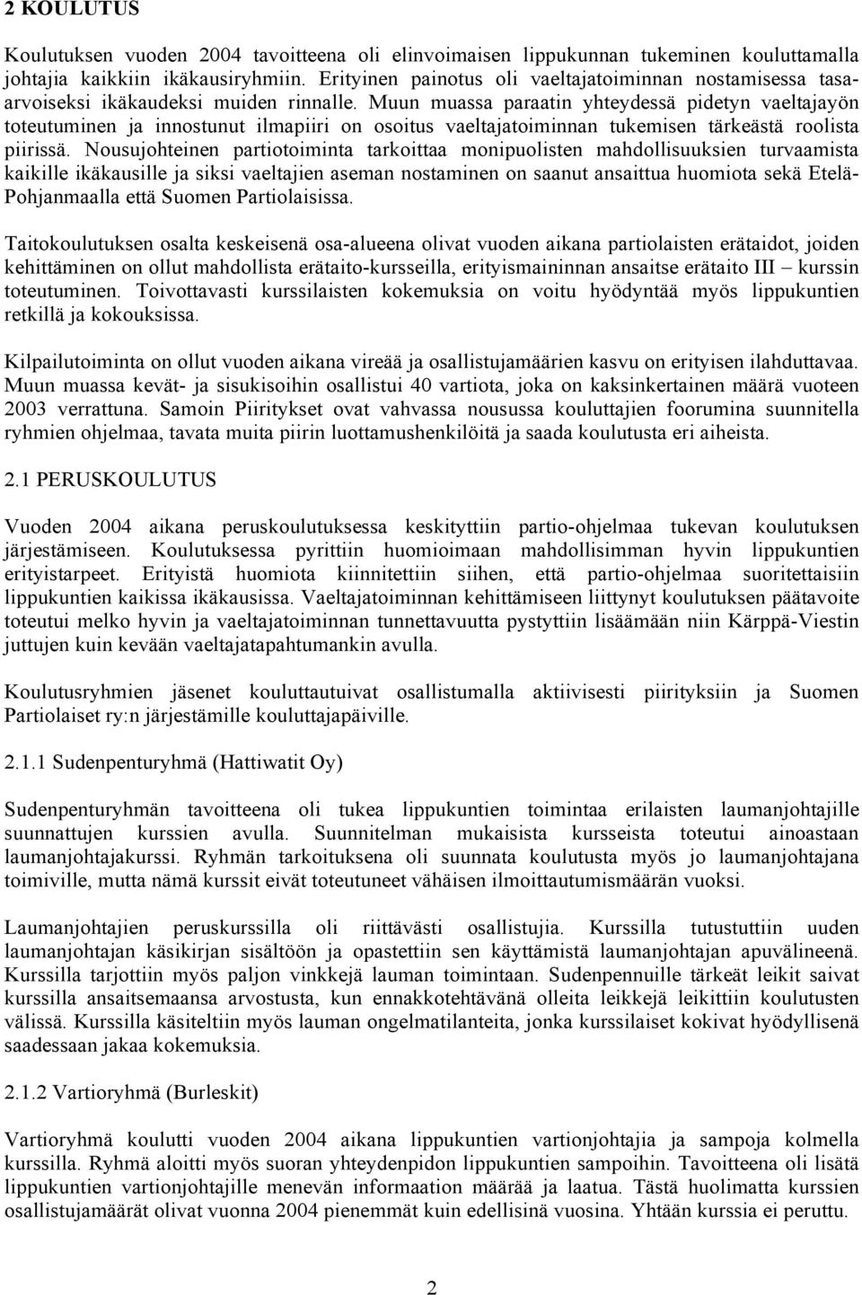 Muun muassa paraatin yhteydessä pidetyn vaeltajayön toteutuminen ja innostunut ilmapiiri on osoitus vaeltajatoiminnan tukemisen tärkeästä roolista piirissä.