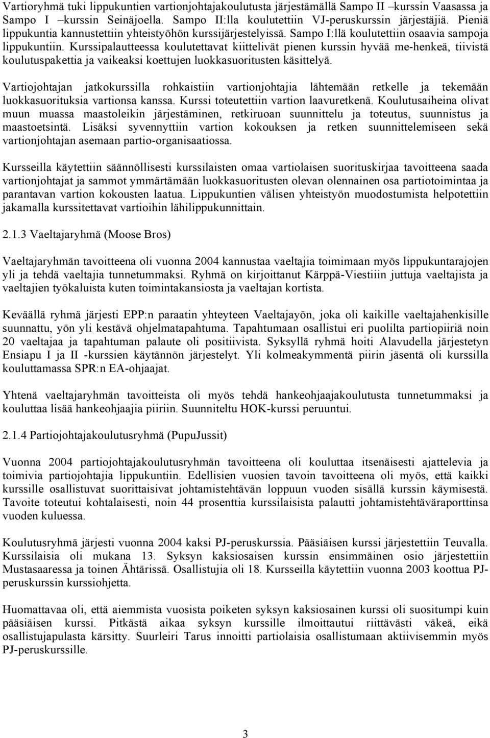Kurssipalautteessa koulutettavat kiittelivät pienen kurssin hyvää me-henkeä, tiivistä koulutuspakettia ja vaikeaksi koettujen luokkasuoritusten käsittelyä.