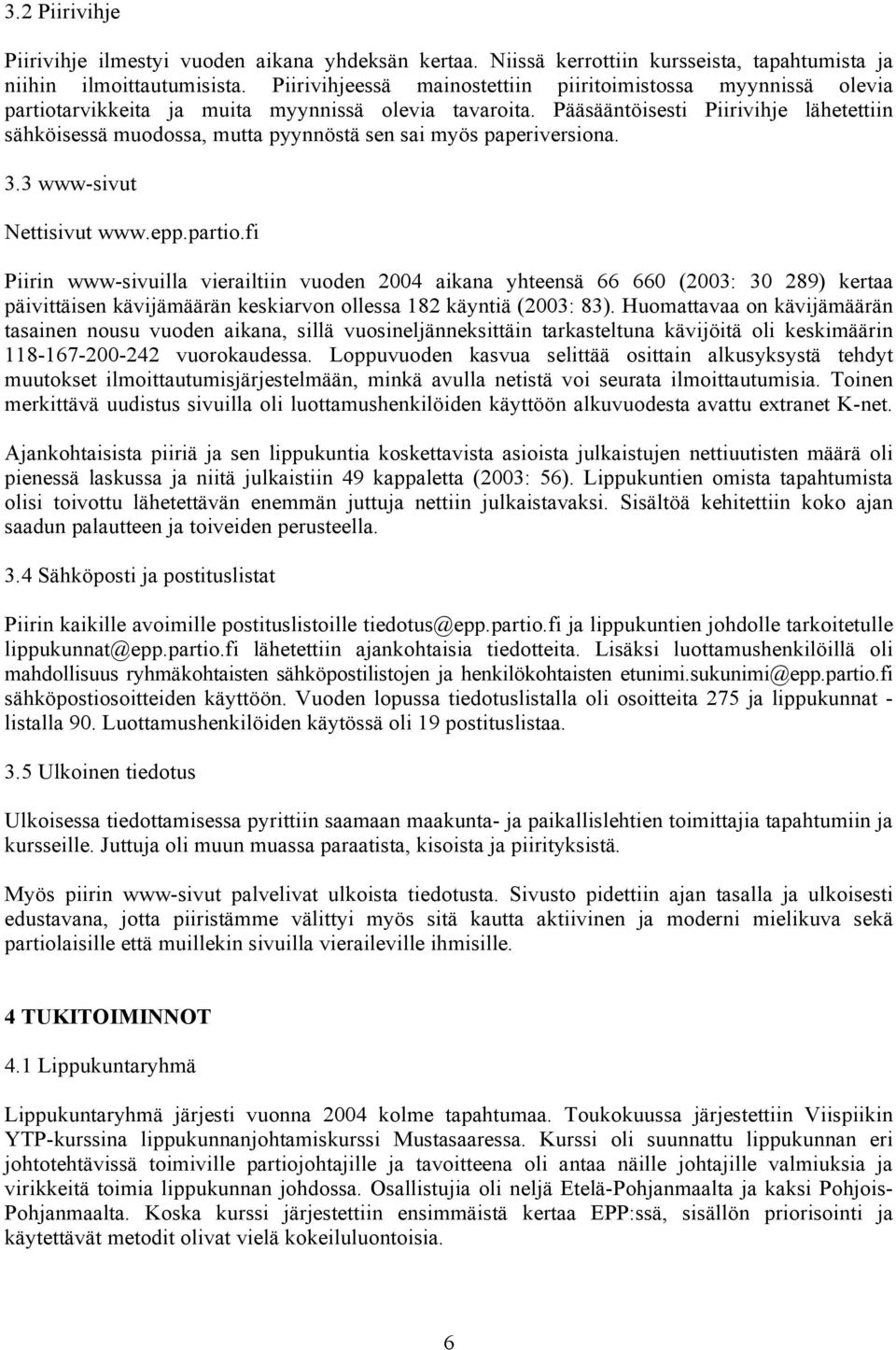 Pääsääntöisesti Piirivihje lähetettiin sähköisessä muodossa, mutta pyynnöstä sen sai myös paperiversiona. 3.3 www-sivut Nettisivut www.epp.partio.