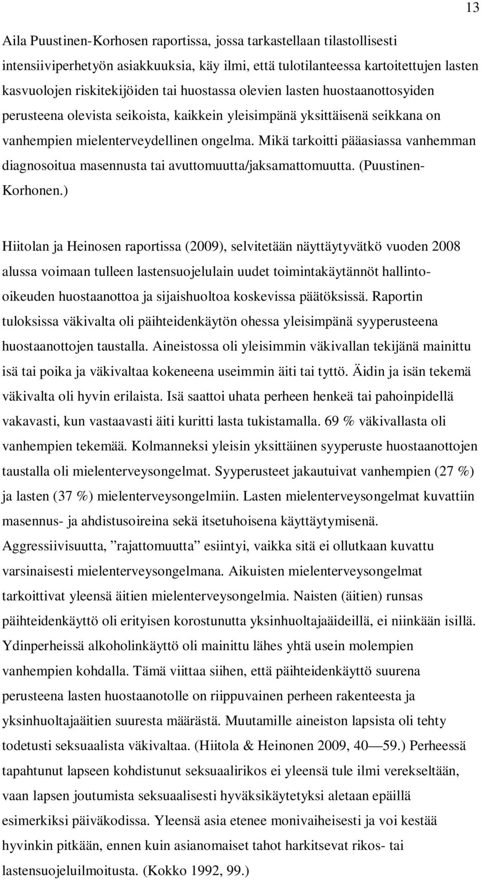 Mikä tarkoitti pääasiassa vanhemman diagnosoitua masennusta tai avuttomuutta/jaksamattomuutta. (Puustinen- Korhonen.