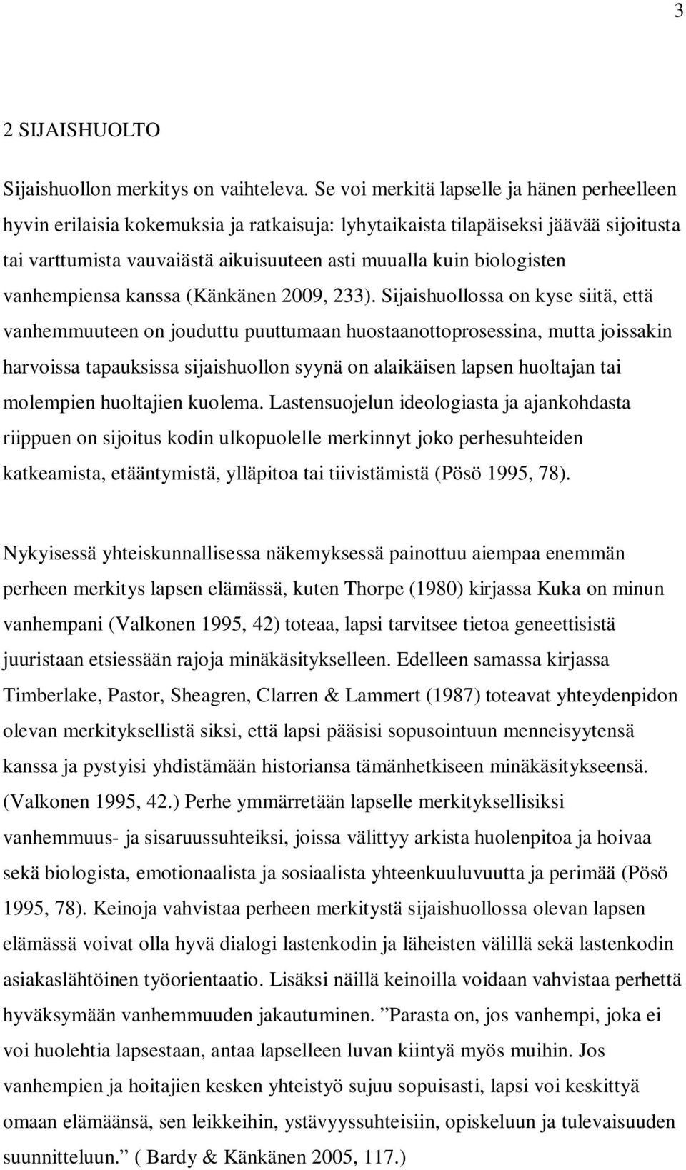 biologisten vanhempiensa kanssa (Känkänen 2009, 233).