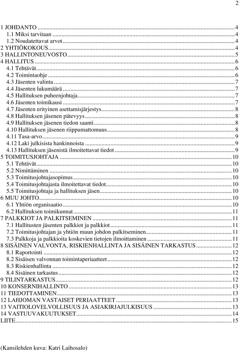 ..8 4.10 Hallituksen jäsenen riippumattomuus...8 4.11 Tasa-arvo...9 4.12 Laki julkisista hankinnoista...9 4.13 Hallituksen jäsenistä ilmoitettavat tiedot...9 5 TOIMITUSJOHTAJA...10 5.1 Tehtävät...10 5.2 Nimittäminen.