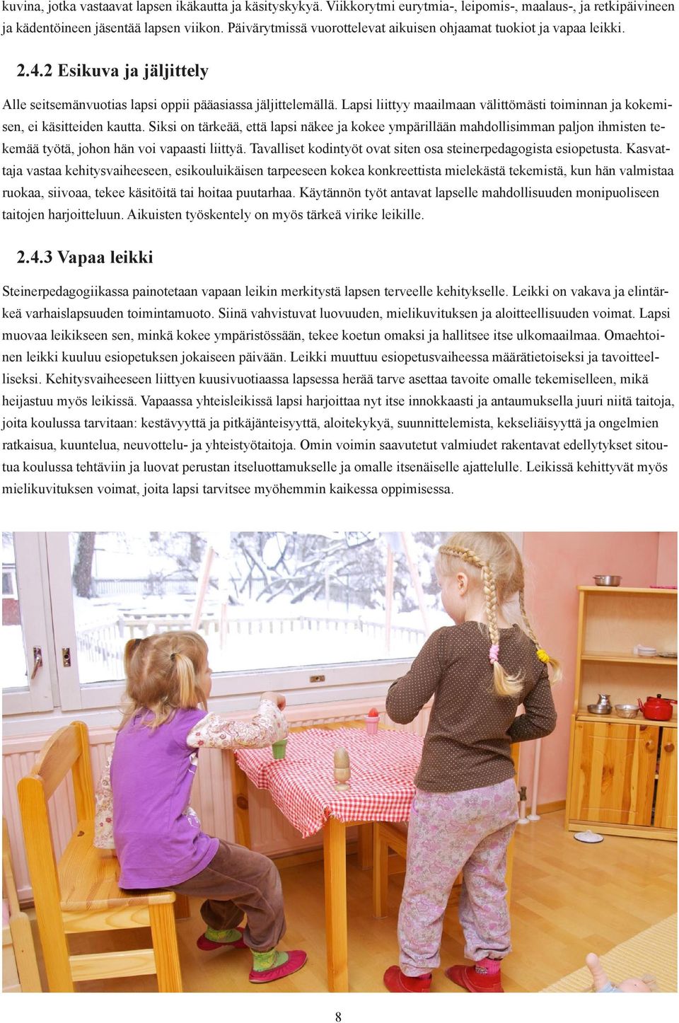 Lapsi liittyy maailmaan välittömästi toiminnan ja kokemisen, ei käsitteiden kautta.