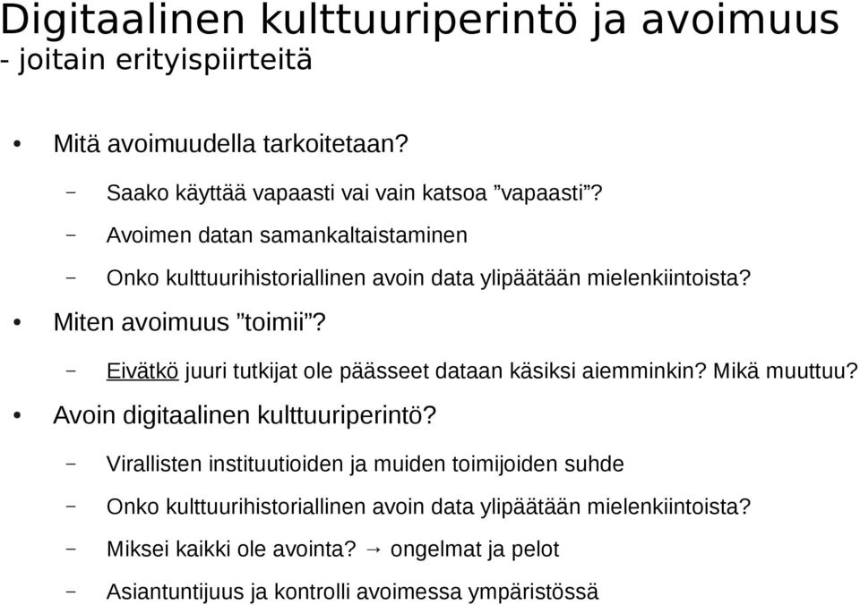 Eivätkö juuri tutkijat ole päässeet dataan käsiksi aiemminkin? Mikä muuttuu? Avoin digitaalinen kulttuuriperintö?