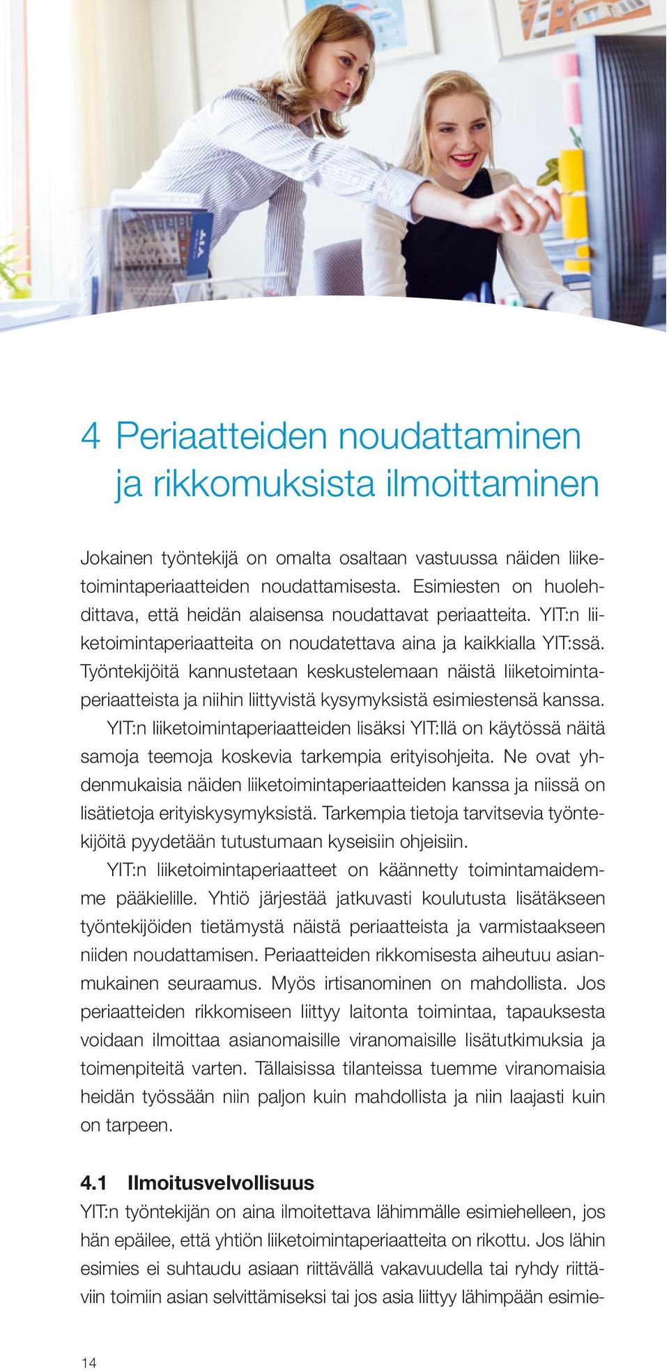 Työntekijöitä kannustetaan keskustelemaan näistä liiketoimintaperiaatteista ja niihin liittyvistä kysymyksistä esimiestensä kanssa.