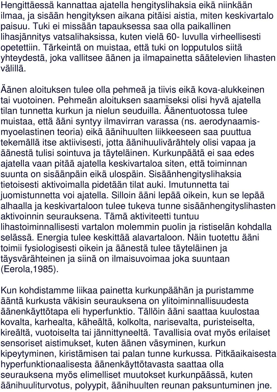 Tärkeintä on muistaa, että tuki on lopputulos siitä yhteydestä, joka vallitsee äänen ja ilmapainetta säätelevien lihasten välillä.