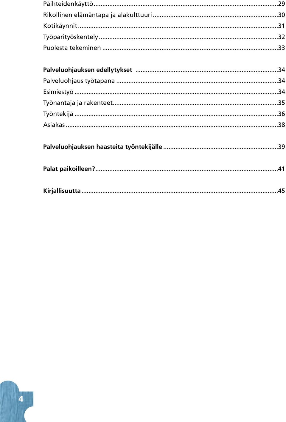 ..34 Palveluohjaus työtapaa...34 Esimiestyö...34 Työataja ja raketeet...35 Työtekijä.