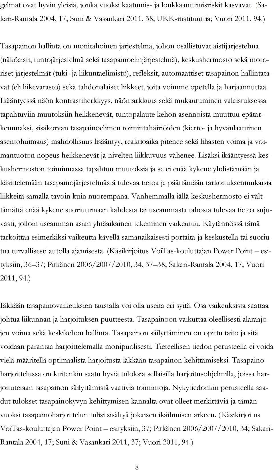 ja liikuntaelimistö), refleksit, automaattiset tasapainon hallintatavat (eli liikevarasto) sekä tahdonalaiset liikkeet, joita voimme opetella ja harjaannuttaa.