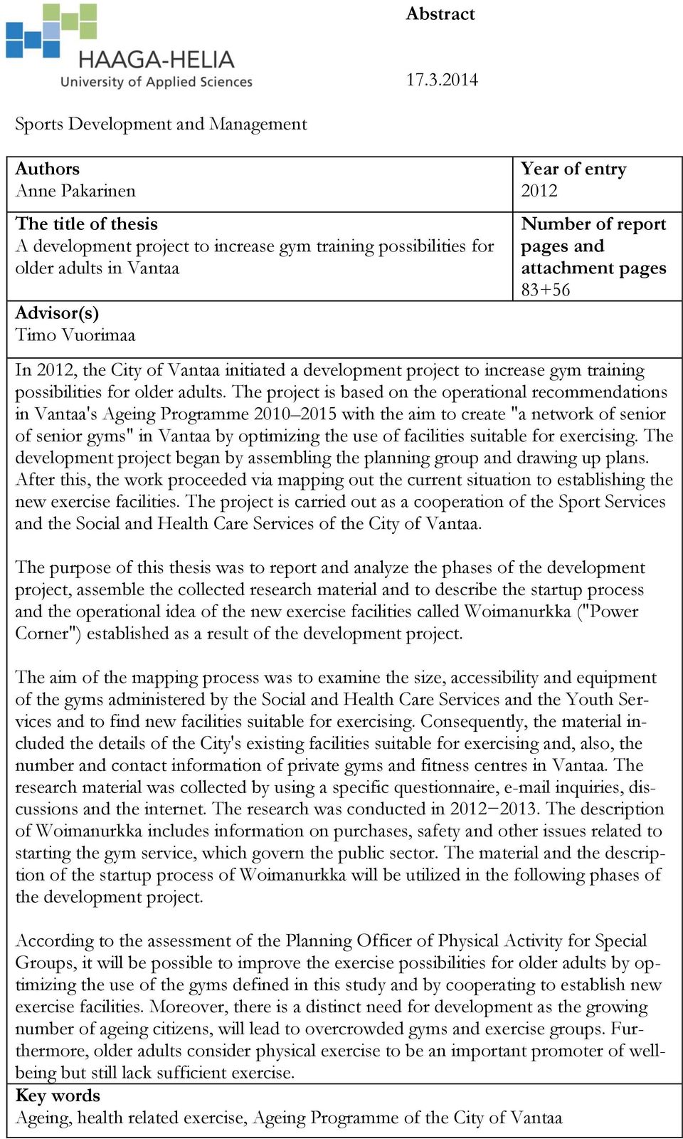 of entry 2012 Number of report pages and attachment pages 83+56 In 2012, the City of Vantaa initiated a development project to increase gym training possibilities for older adults.