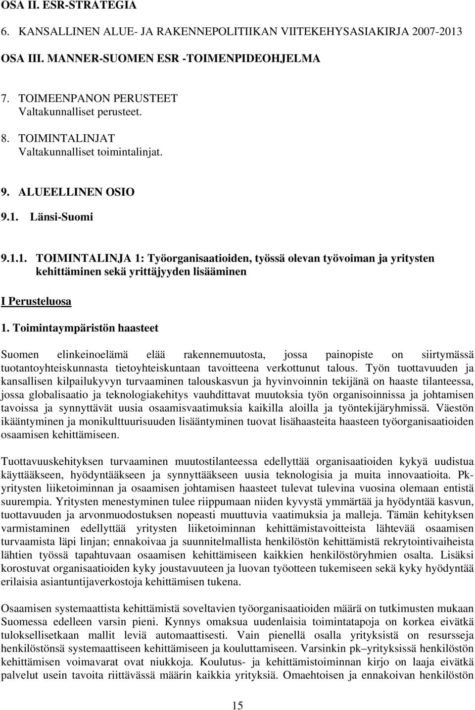 Länsi-Suomi 9.1.1. TOIMINTALINJA 1: Työorganisaatioiden, työssä olevan työvoiman ja yritysten kehittäminen sekä yrittäjyyden lisääminen I Perusteluosa 1.