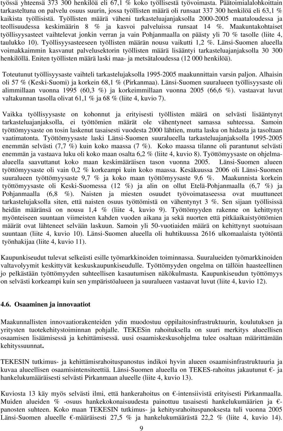 Työllisten määrä väheni tarkasteluajanjaksolla 2000-2005 maataloudessa ja teollisuudessa keskimäärin 8 % ja kasvoi palveluissa runsaat 14 %.