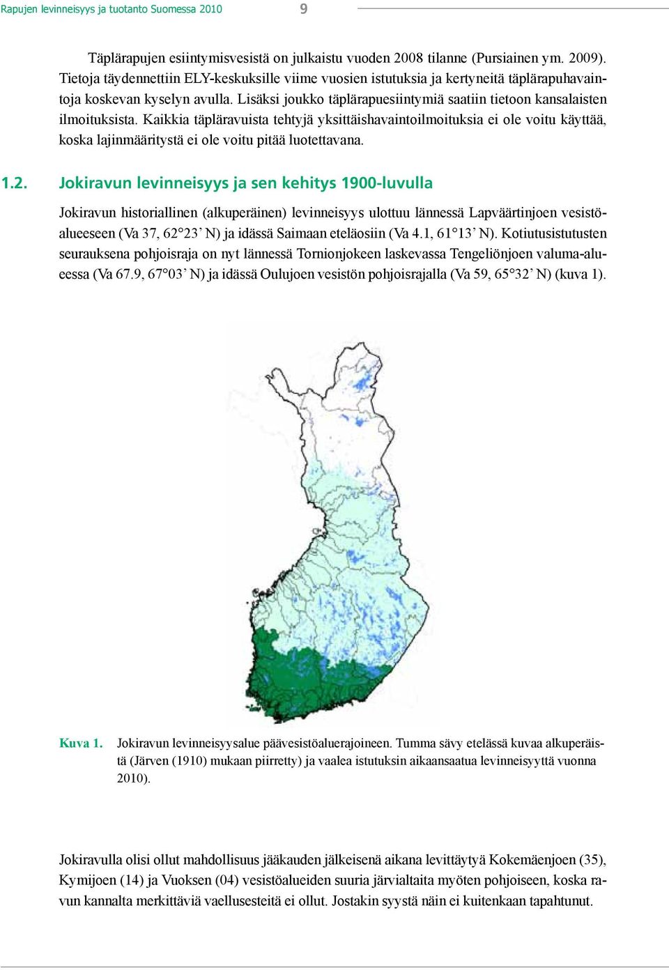 Kaikkia täpläravuista tehtyjä yksittäishavaintoilmoituksia ei ole voitu käyttää, koska lajinmääritystä ei ole voitu pitää luotettavana. 1.2.