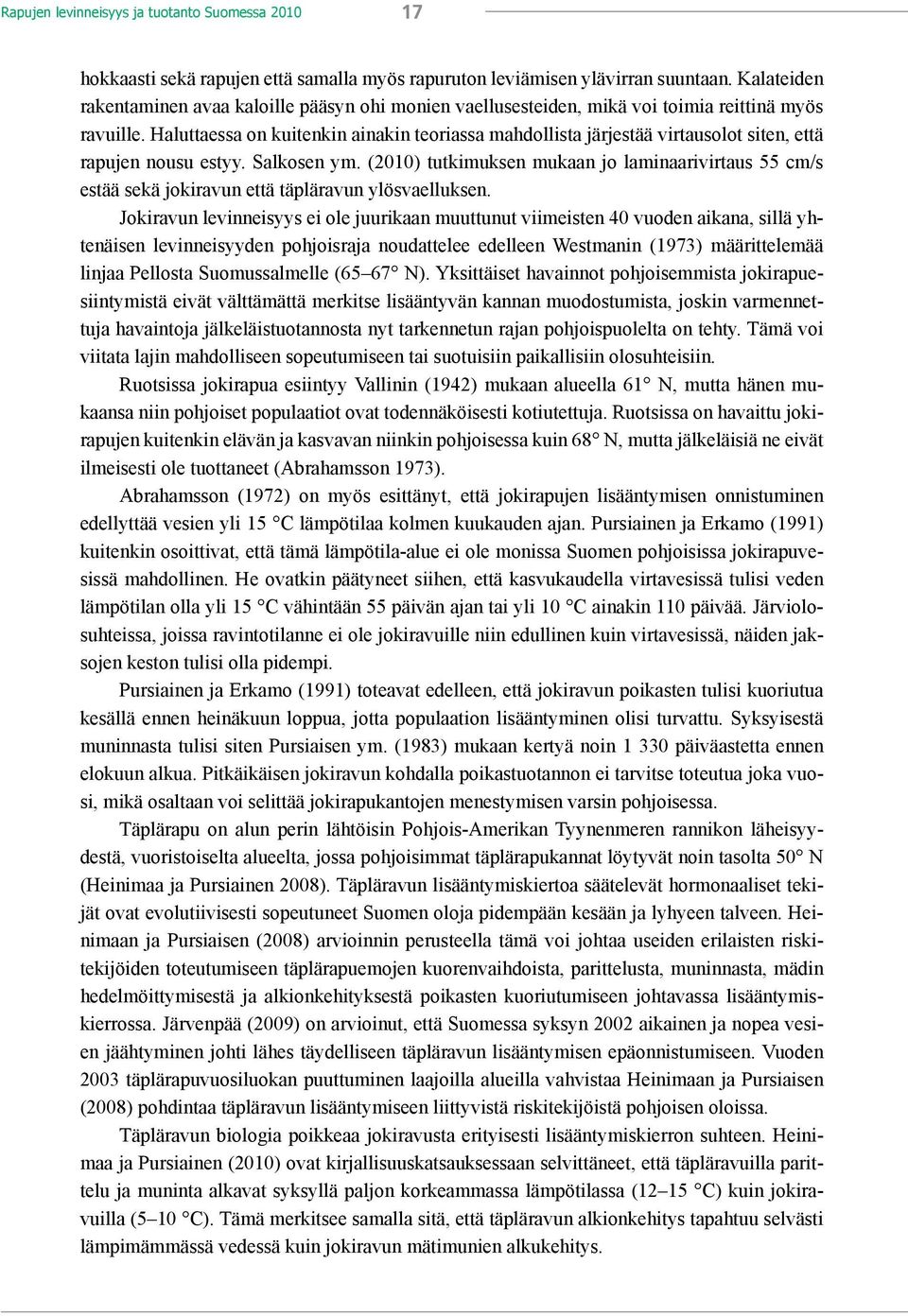 Haluttaessa on kuitenkin ainakin teoriassa mahdollista järjestää virtausolot siten, että rapujen nousu estyy. Salkosen ym.