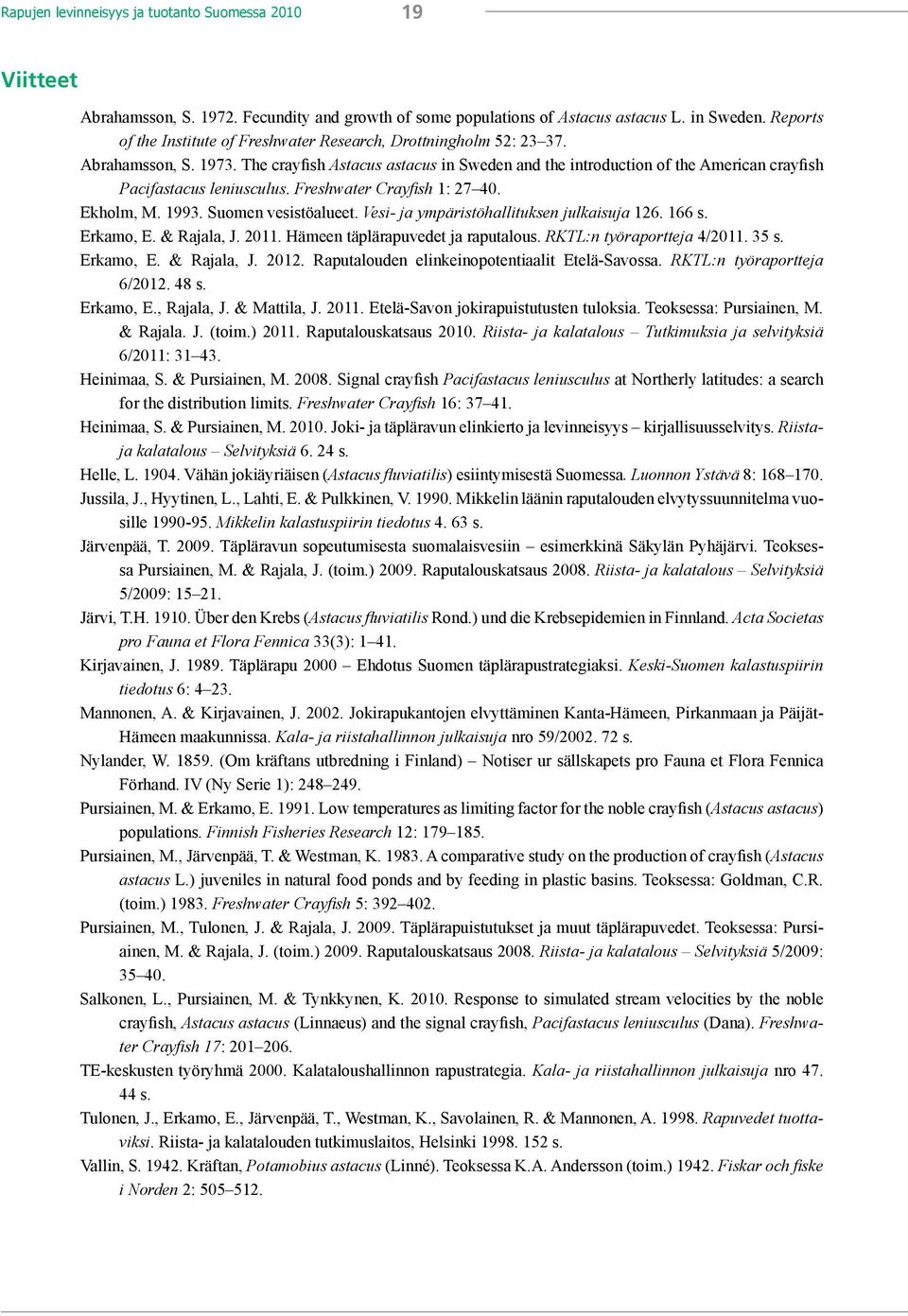 The crayfish Astacus astacus in Sweden and the introduction of the American crayfish Pacifastacus leniusculus. Freshwater Crayfish 1: 27 40. Ekholm, M. 1993. Suomen vesistöalueet.