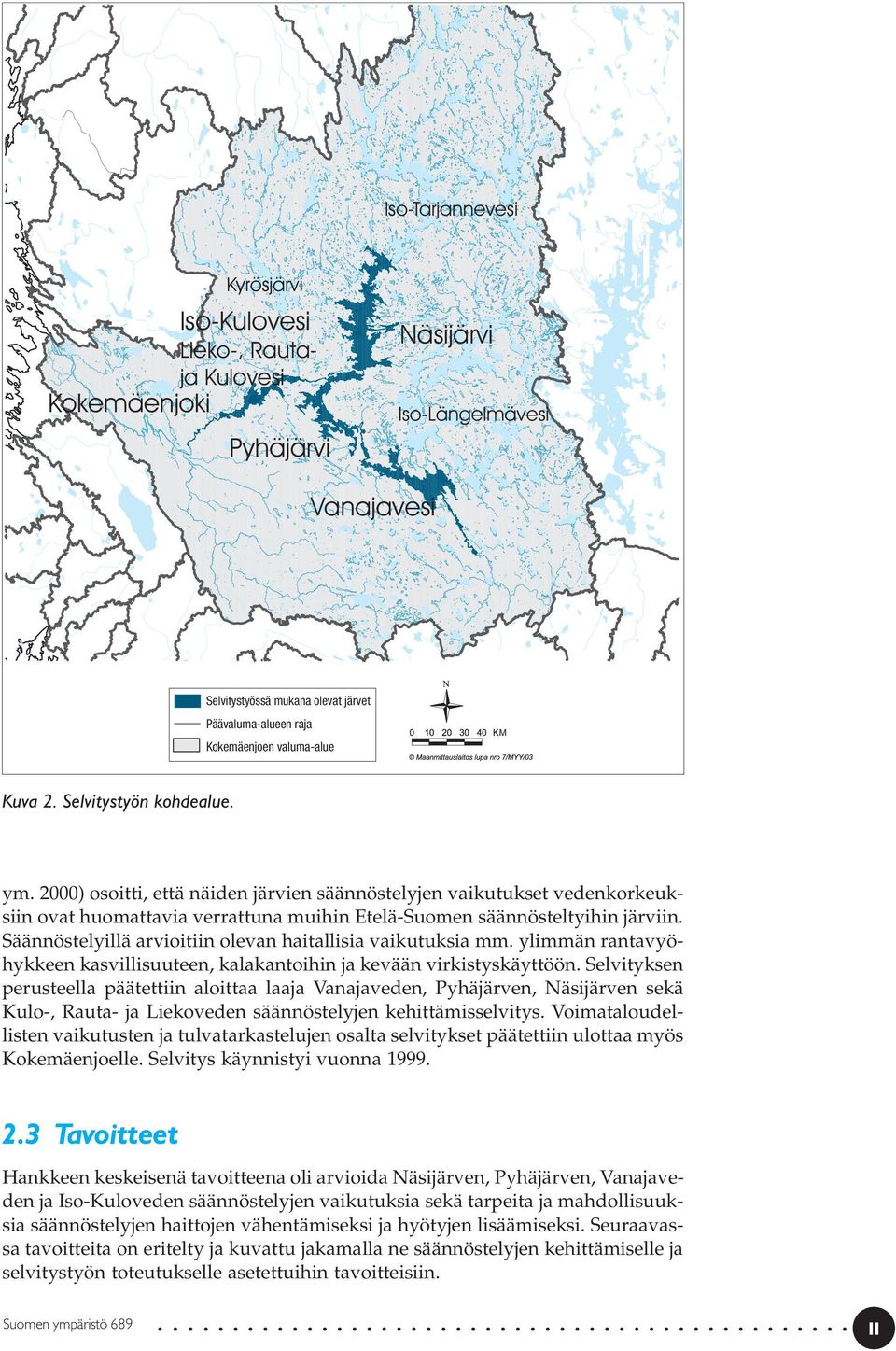 Säännöstelyillä arvioitiin olevan haitallisia vaikutuksia mm. ylimmän rantavyöhykkeen kasvillisuuteen, kalakantoihin ja kevään virkistyskäyttöön.