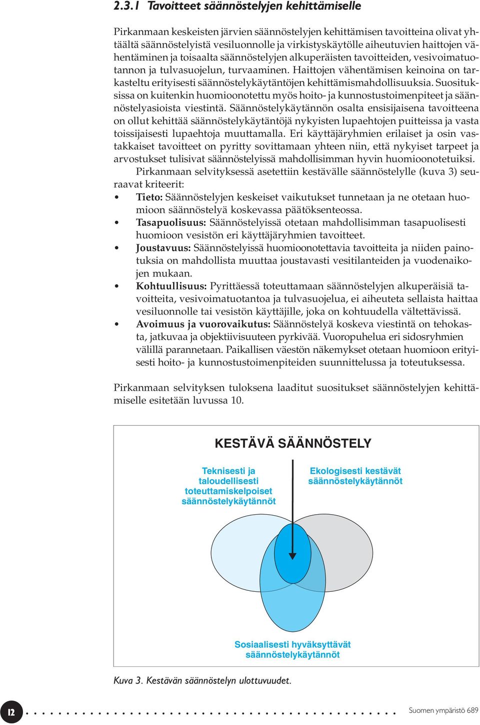 Haittojen vähentämisen keinoina on tarkasteltu erityisesti säännöstelykäytäntöjen kehittämismahdollisuuksia.