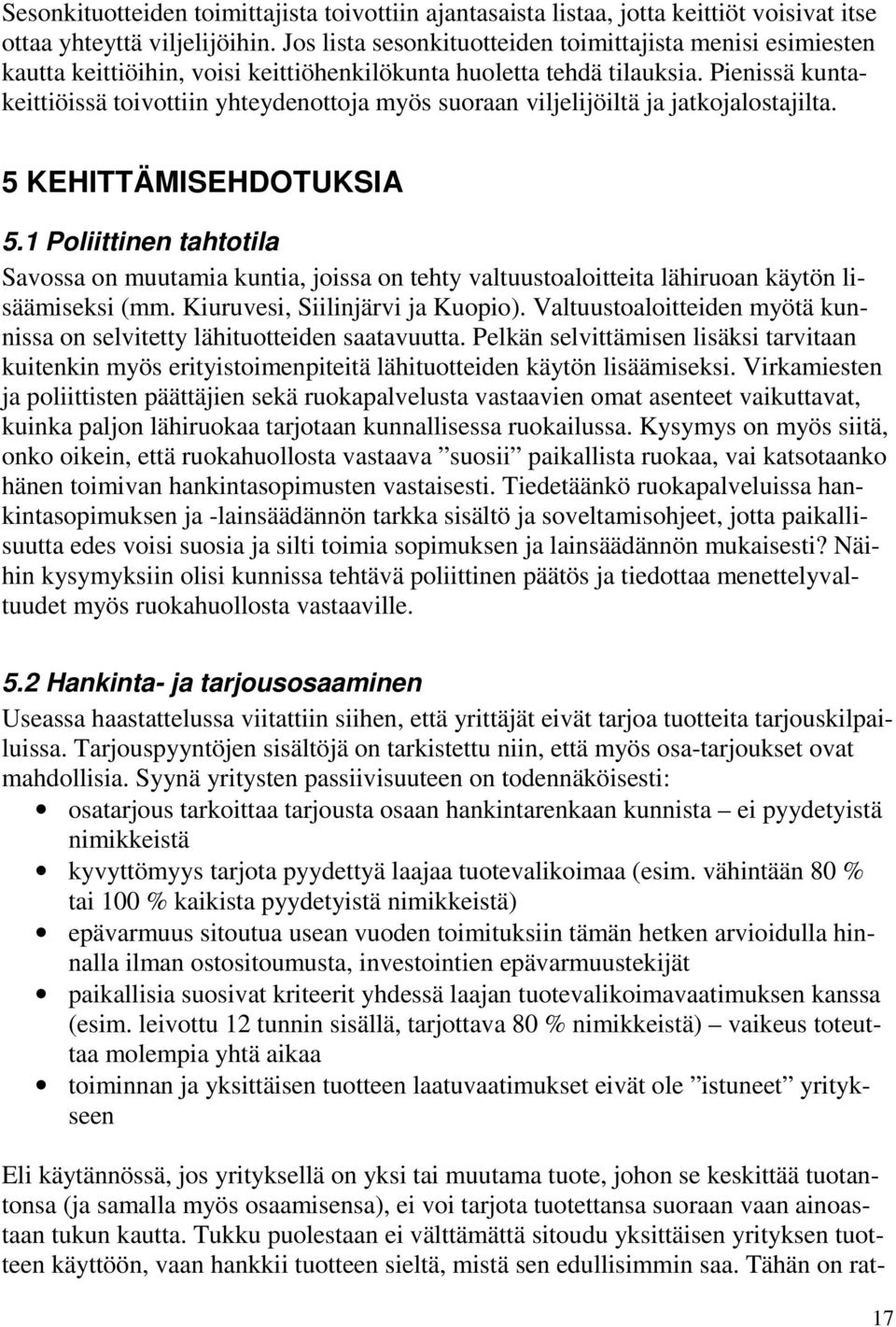 Pienissä kuntakeittiöissä toivottiin yhteydenottoja myös suoraan viljelijöiltä ja jatkojalostajilta. 5 KEHITTÄMISEHDOTUKSIA 5.