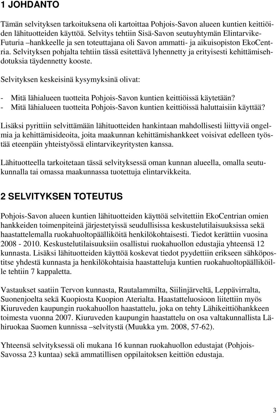 Selvityksen pohjalta tehtiin tässä esitettävä lyhennetty ja erityisesti kehittämisehdotuksia täydennetty kooste.