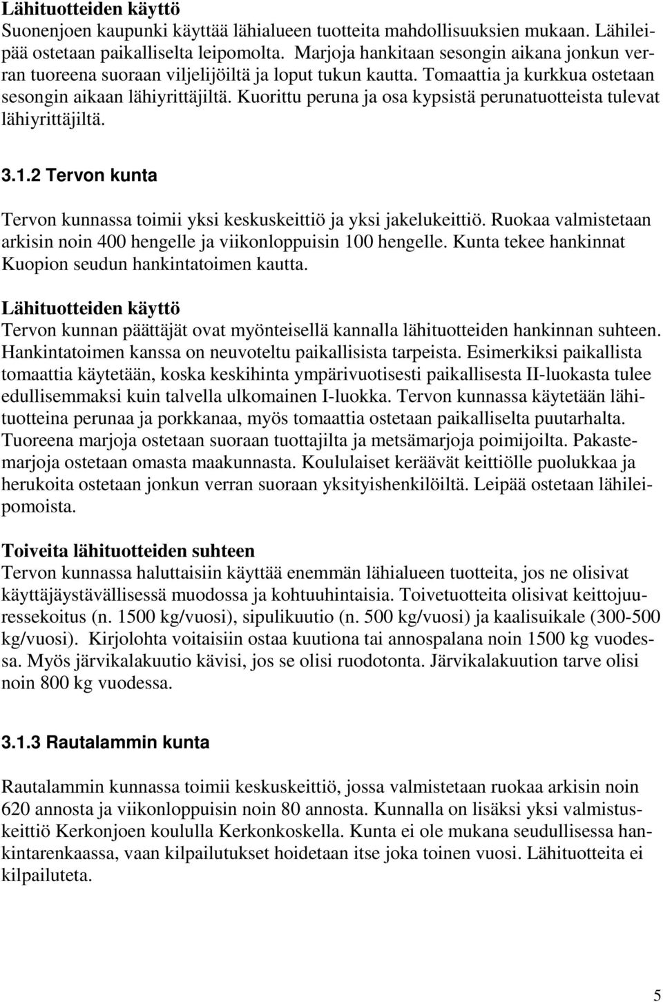 Kuorittu peruna ja osa kypsistä perunatuotteista tulevat lähiyrittäjiltä. 3.1.2 Tervon kunta Tervon kunnassa toimii yksi keskuskeittiö ja yksi jakelukeittiö.