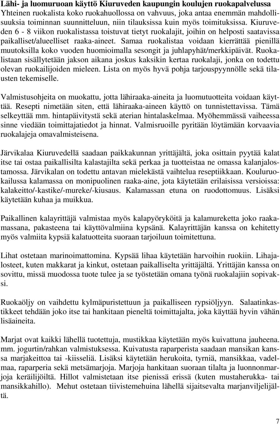 Samaa ruokalistaa voidaan kierrättää pienillä muutoksilla koko vuoden huomioimalla sesongit ja juhlapyhät/merkkipäivät.