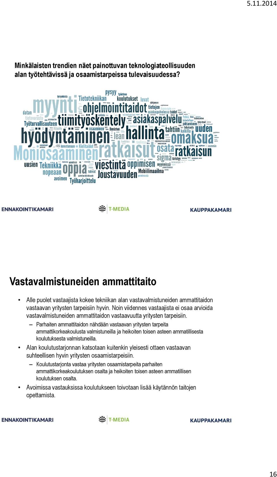 Noin viidennes vastaajista ei osaa arvioida vastavalmistuneiden ammattitaidon vastaavuutta yritysten tarpeisiin.