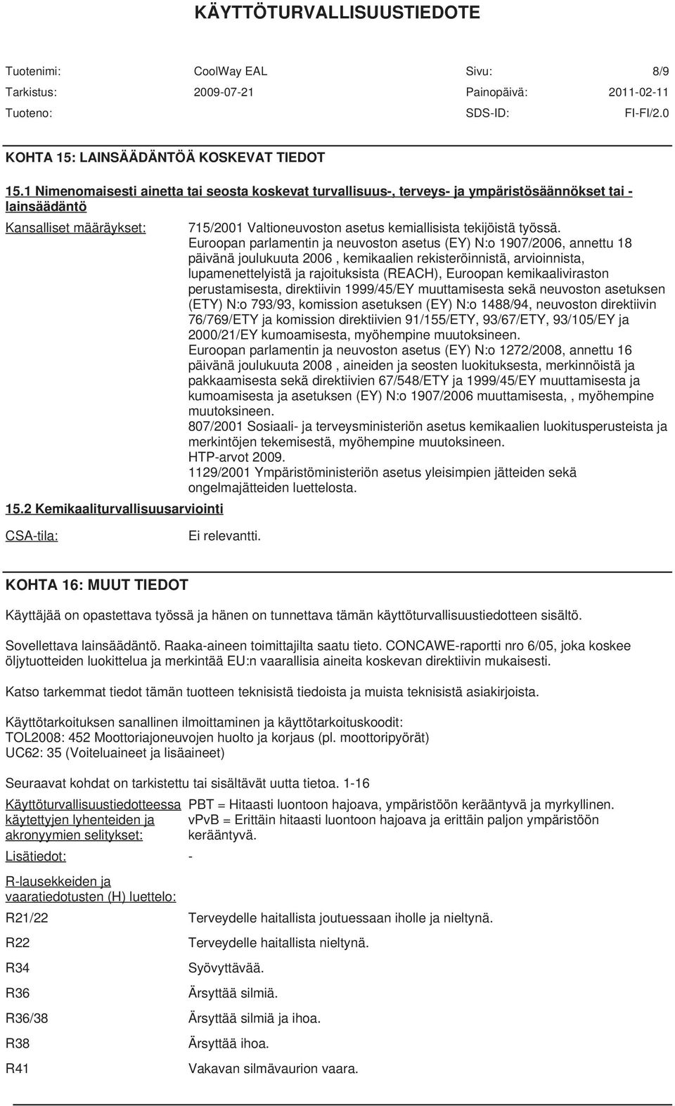 Euroopan parlamentin ja neuvoston asetus (EY) N:o 1907/2006, annettu 18 päivänä joulukuuta 2006, kemikaalien rekisteröinnistä, arvioinnista, lupamenettelyistä ja rajoituksista (REACH), Euroopan