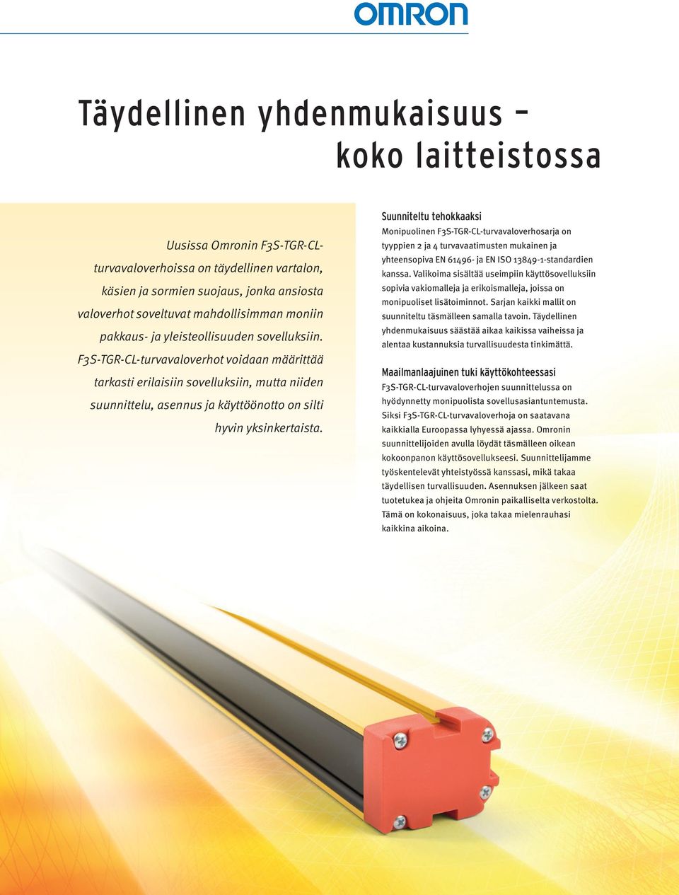 F3S-TGR-CL-turvavaloverhot voidaan määrittää tarkasti erilaisiin sovelluksiin, mutta niiden suunnittelu, asennus ja käyttöönotto on silti hyvin yksinkertaista.